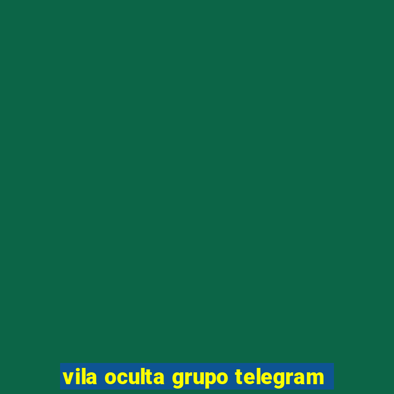 vila oculta grupo telegram