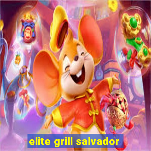 elite grill salvador