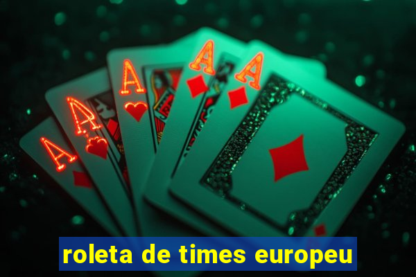 roleta de times europeu