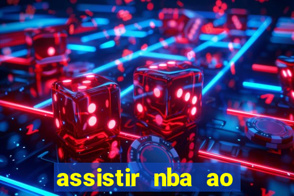 assistir nba ao vivo grátis multicanais