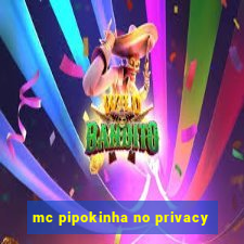 mc pipokinha no privacy