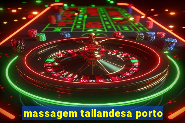 massagem tailandesa porto