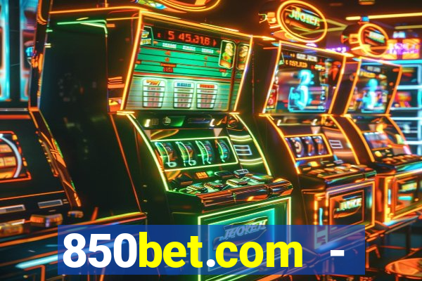 850bet.com - caça-níqueis online cassino