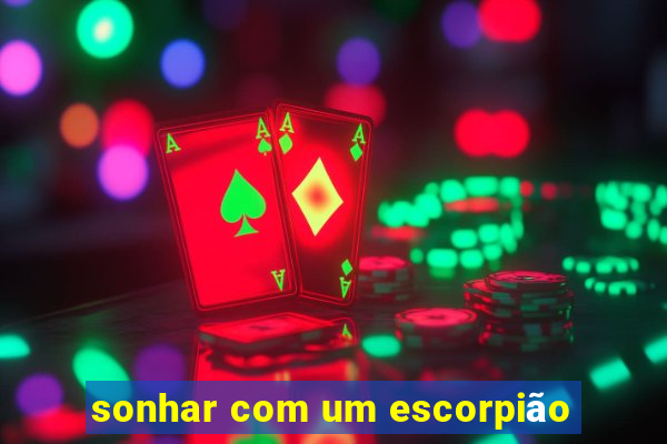 sonhar com um escorpião