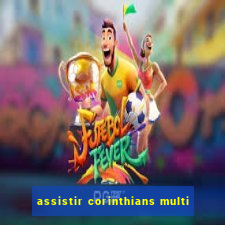 assistir corinthians multi