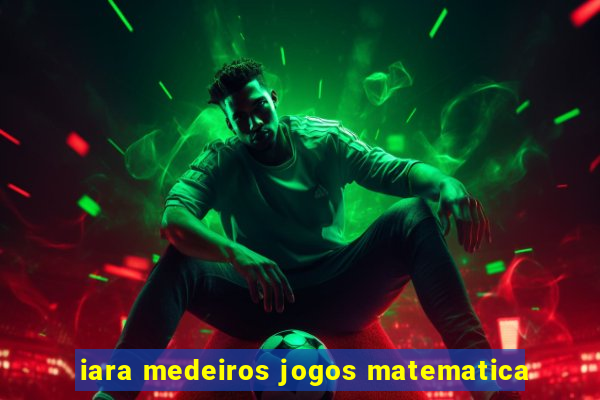 iara medeiros jogos matematica