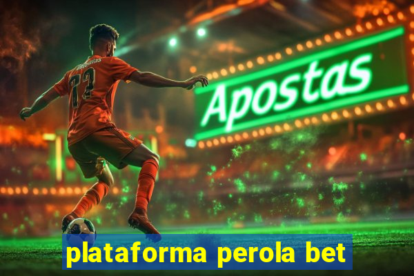 plataforma perola bet