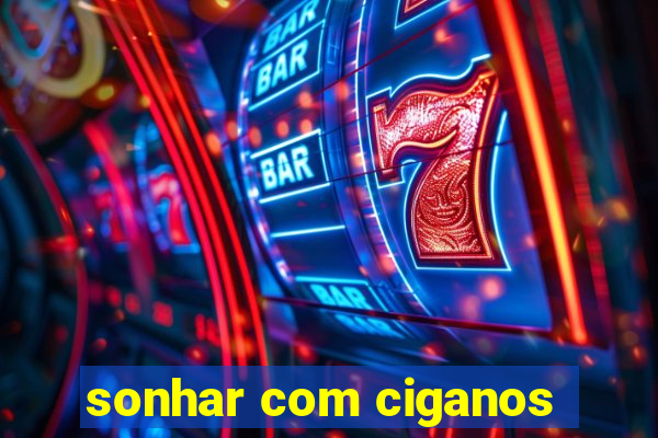 sonhar com ciganos