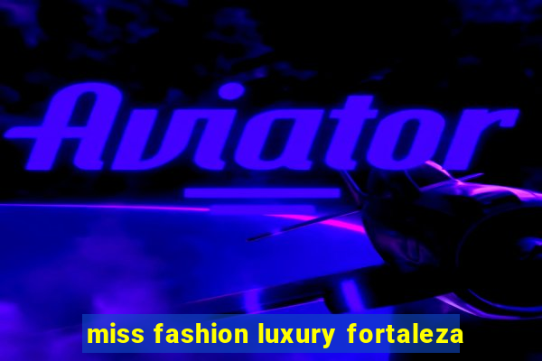 miss fashion luxury fortaleza