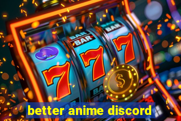 better anime discord