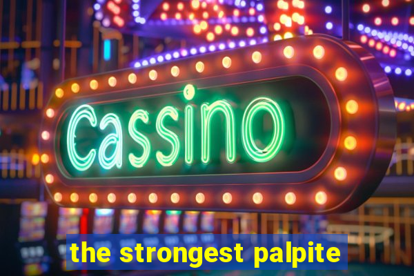 the strongest palpite