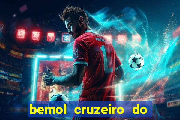 bemol cruzeiro do sul acre