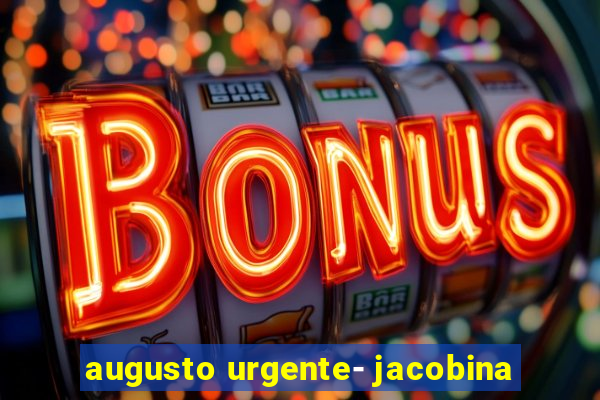 augusto urgente- jacobina