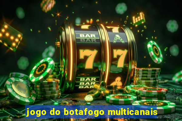 jogo do botafogo multicanais