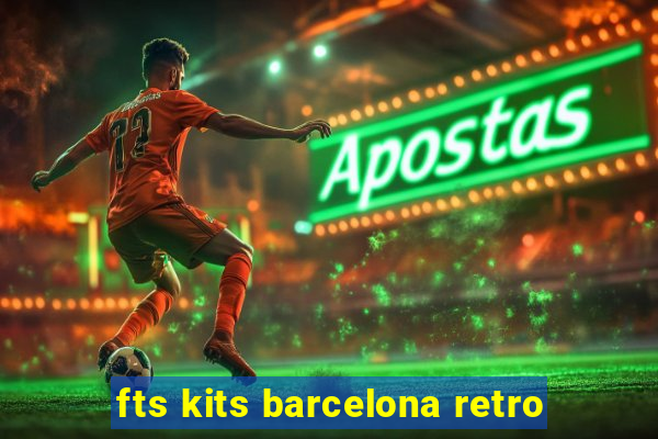 fts kits barcelona retro