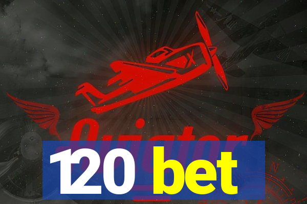 120 bet