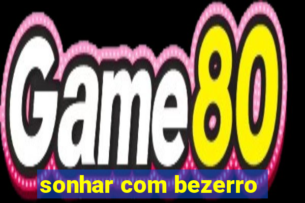 sonhar com bezerro