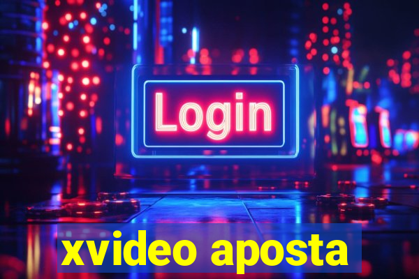 xvideo aposta