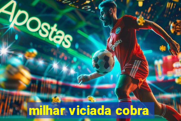 milhar viciada cobra