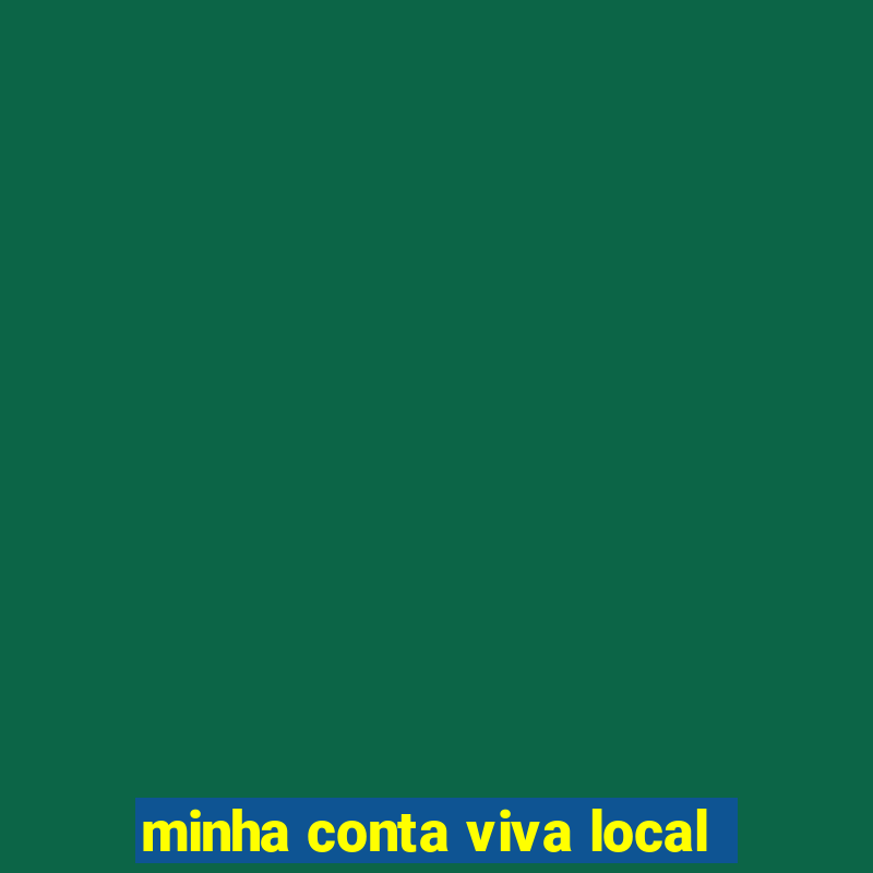 minha conta viva local