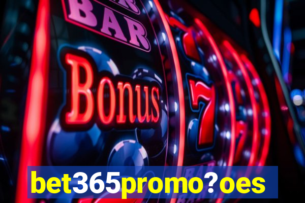 bet365promo?oes