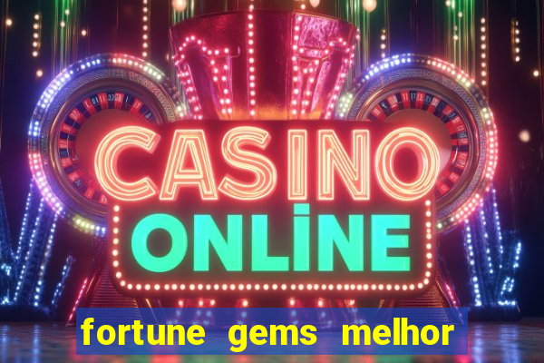 fortune gems melhor horário para jogar