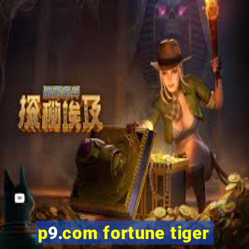 p9.com fortune tiger