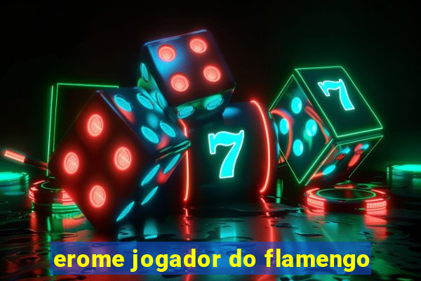 erome jogador do flamengo