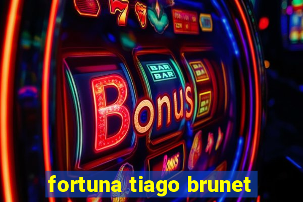 fortuna tiago brunet