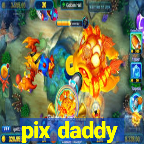 pix daddy