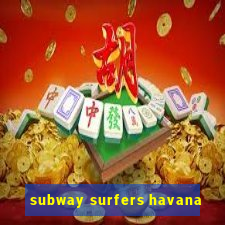 subway surfers havana