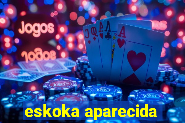 eskoka aparecida