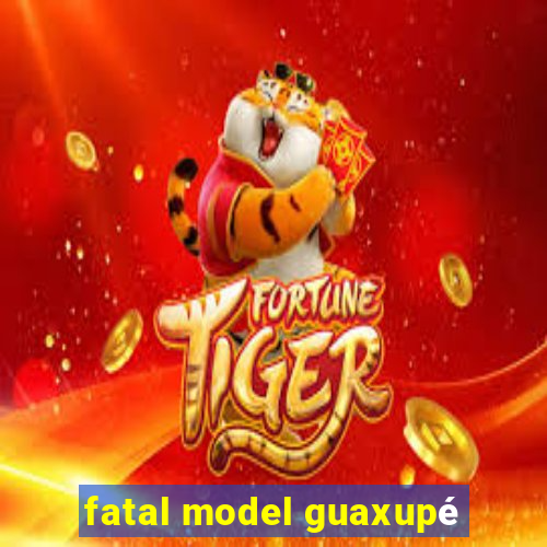 fatal model guaxupé