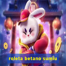 roleta betano sumiu