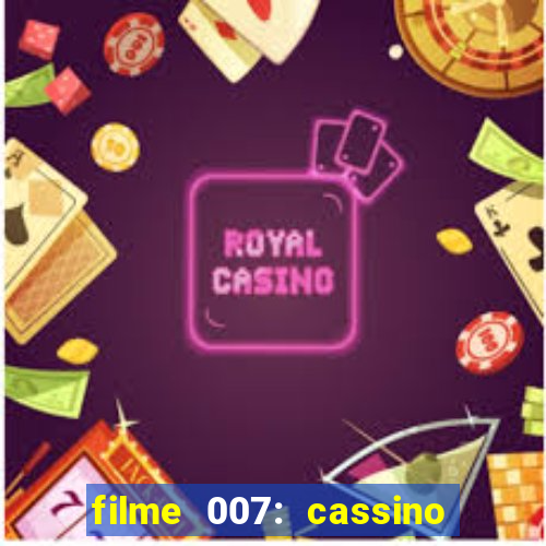 filme 007: cassino royale completo dublado