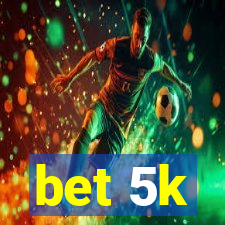 bet 5k