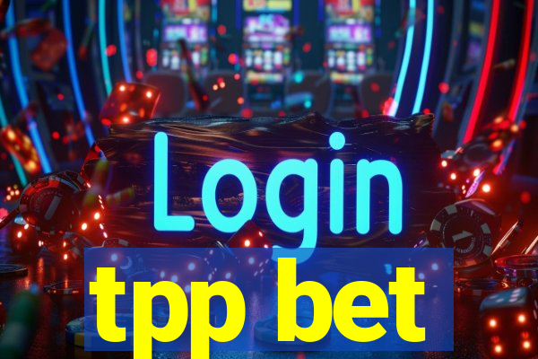 tpp bet