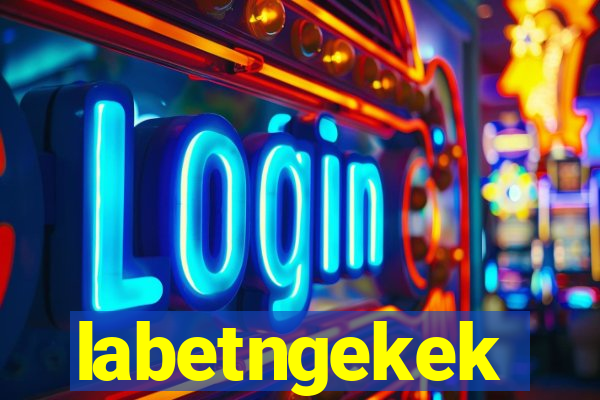 labetngekek