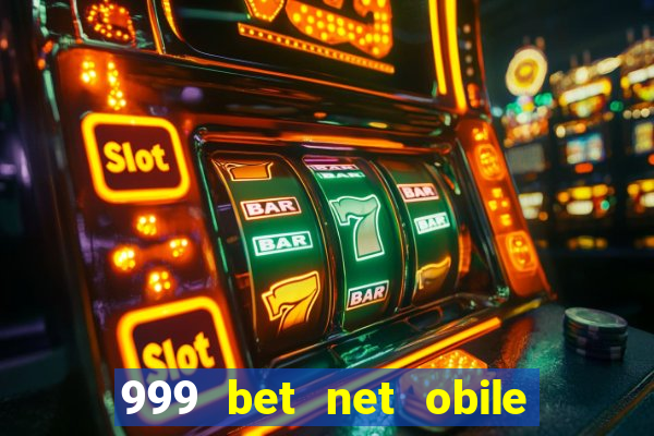 999 bet net obile conferir bilete