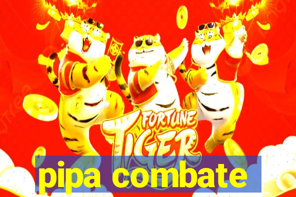 pipa combate