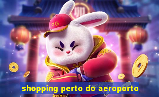 shopping perto do aeroporto