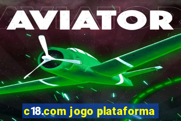 c18.com jogo plataforma