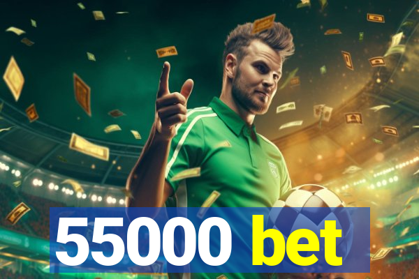 55000 bet