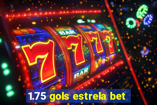 1.75 gols estrela bet