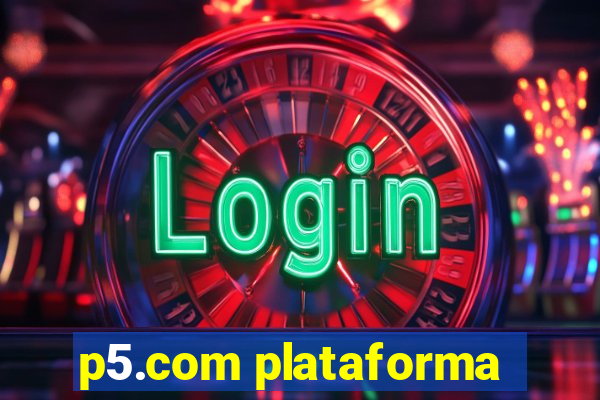 p5.com plataforma