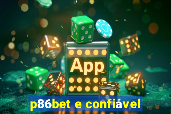 p86bet e confiável