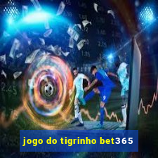 jogo do tigrinho bet365