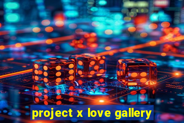 project x love gallery