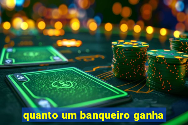 quanto um banqueiro ganha