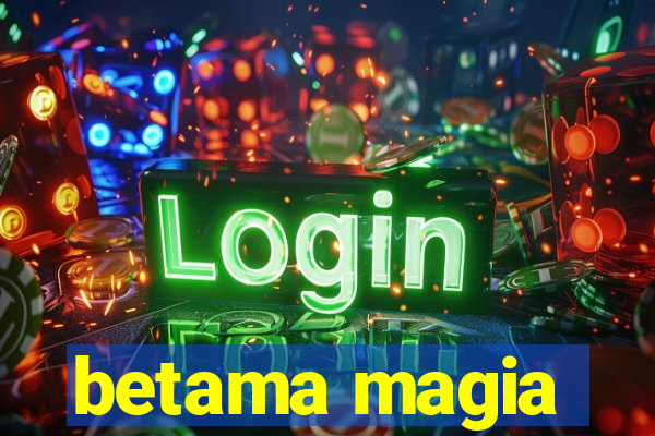 betama magia